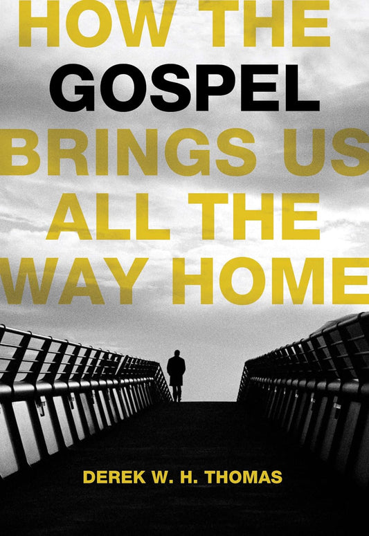 How the Gospel Brings Us All the Way Home by Derek W.H. Thomas image 0