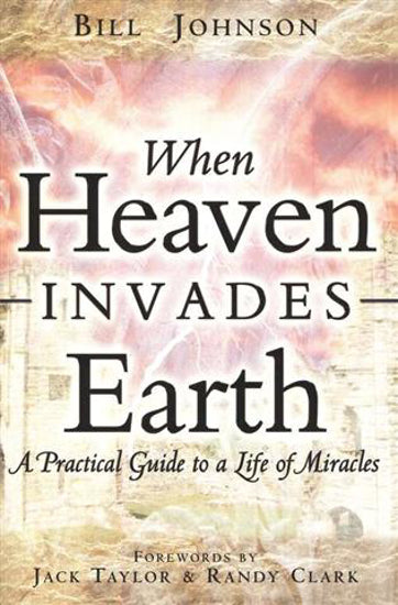 When Heaven Invades Earth by Bill Johnson image 0