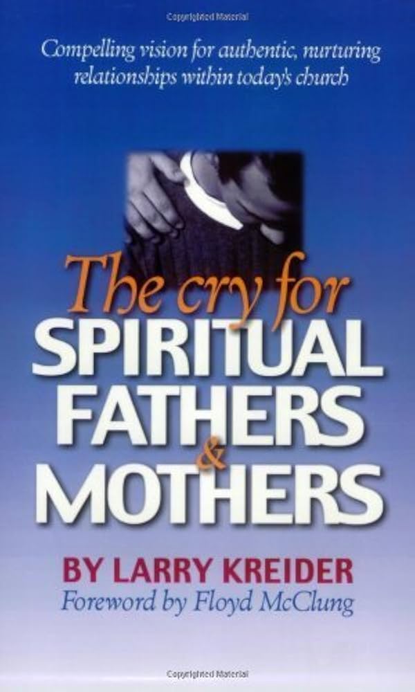The Cry for Spiritual Fathers and Mothers by Larry Kreider image 0