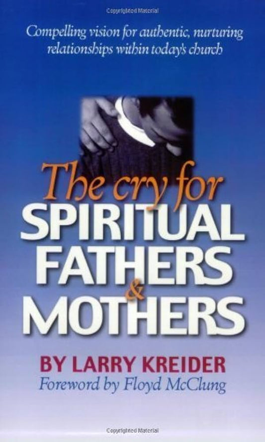 The Cry for Spiritual Fathers and Mothers by Larry Kreider image 0