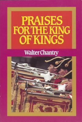 Praises for the King of Kings by Walter Chantry image 0