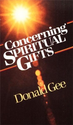 Concerning Spiritual Gifts by Donald Gee