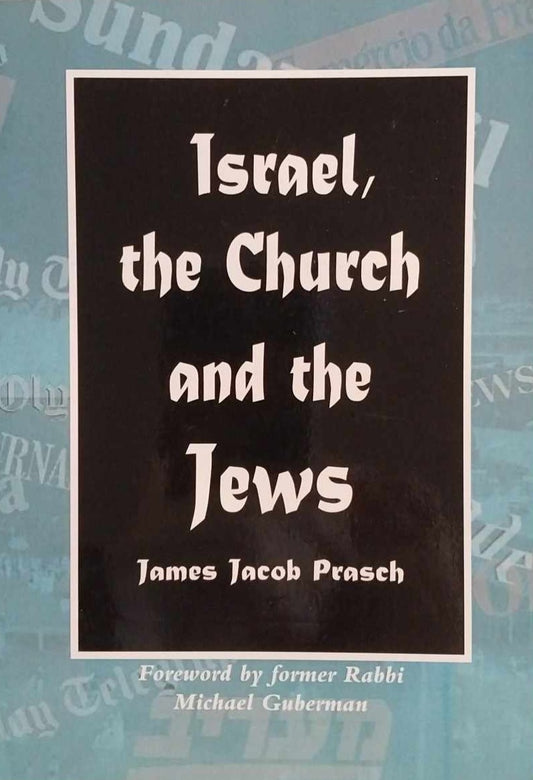 Israel, the Church, and the Jews by James Jacob Prasch image 0