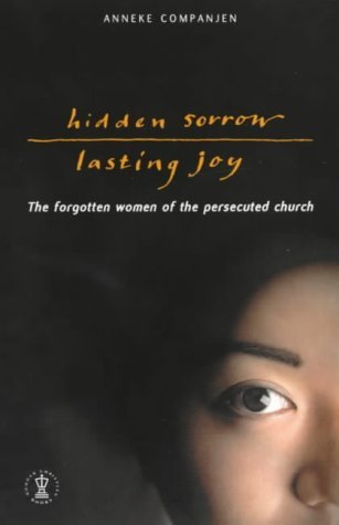 Hidden Sorrow, Lasting Joy: Forgotten Women of the Persecuted Church by Anneke Companjen
