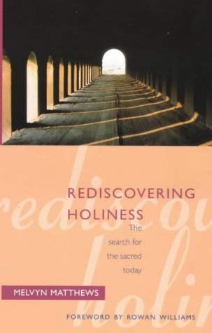 Rediscovering Holiness: The Search for the Sacred Today by Melvyn Matthews