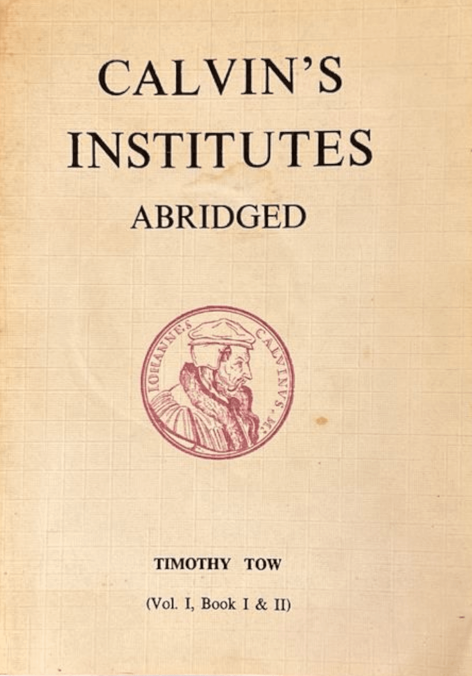 A vintage hardcover book titled 'Calvin's Institutes Abridged' by Timothy Tow, featuring a beige cloth cover with black serif text and a red circular seal, shown on a white background with a soft drop shadow.
