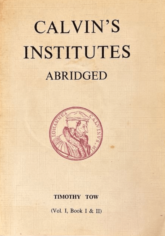 A vintage hardcover book titled 'Calvin's Institutes Abridged' by Timothy Tow, featuring a beige cloth cover with black serif text and a red circular seal, shown on a white background with a soft drop shadow.