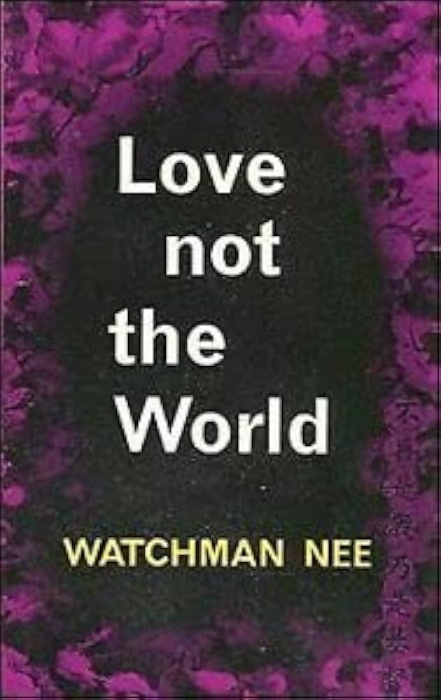 Love Not The World by Watchman Nee