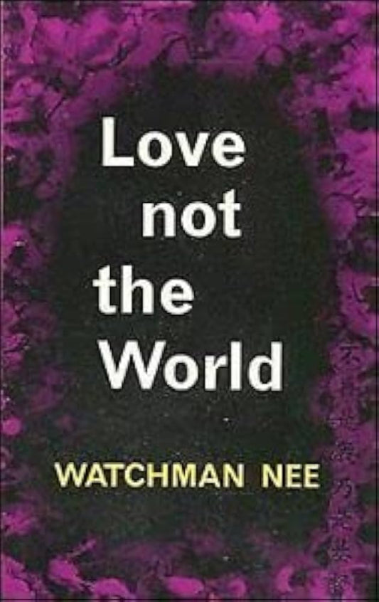 Love Not The World by Watchman Nee