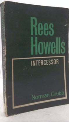 Rees Howells: Intercessor by Norman Grubb