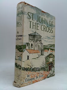 The Life of St. John of the Cross CRISOGONO DE JESUS  Published by HARPER & BROTHERS  First Edition