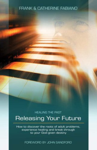Healing Your Past, Releasing Your Future by Frank & Catherine Fabiano image 0