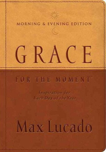 Grace For The Moment: Morning & Evening Edition by Max Lucado image 0