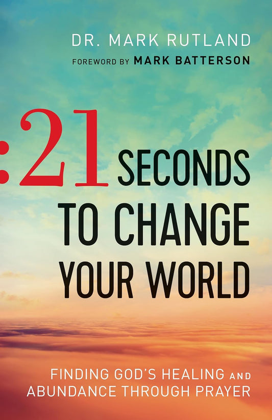21 Seconds to Change Your World by Dr. Mark Rutland image 0