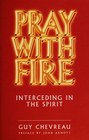 Pray With Fire: Interceding in the Spirit by Guy Chevreau image 0