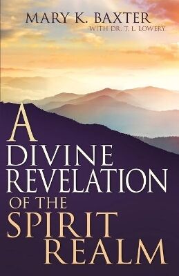 A Divine Revelation of the Spirit Realm by Mary K. Baxter image 0