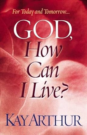 God, How Can I live? By Kay Arthur image 0