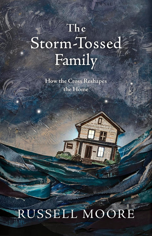 Storm-Tossed Family: How the Cross Reshapes the Home by Russell Moore image 0