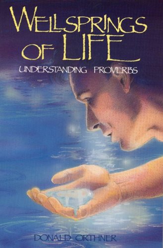 Wellsprings of Life: Understanding Proverbs by Donald Orthner image 0