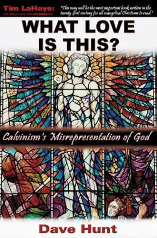 What Love Is This? Calvinism's Misrepresentation of God by Dave Hunt image 0