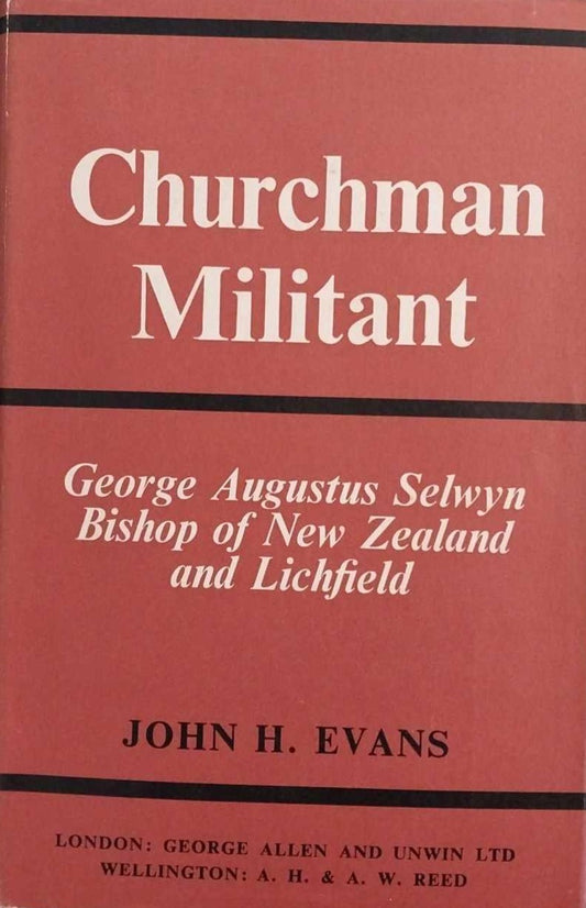 Churchman Militant: George Augustus Selwyn Bishop of New Zealand and Lichfield image 0
