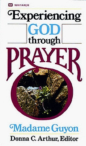 Experiencing God Through Prayer by Madame Guyon