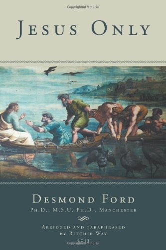 Jesus Only by Desmond Ford, abridged and paraphrased by Ritchie Way image 0