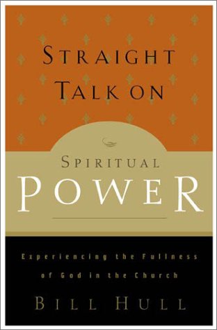 Straight Talk on Spiritual Power by Bill Hull