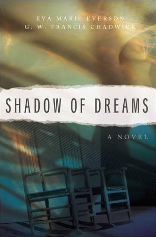 Shadow of Dreams by Eva Marie Everson and G.W. Francis Chadwick
