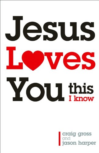 Jesus Loves You This I Know by Craig Gross and Jason Harper
