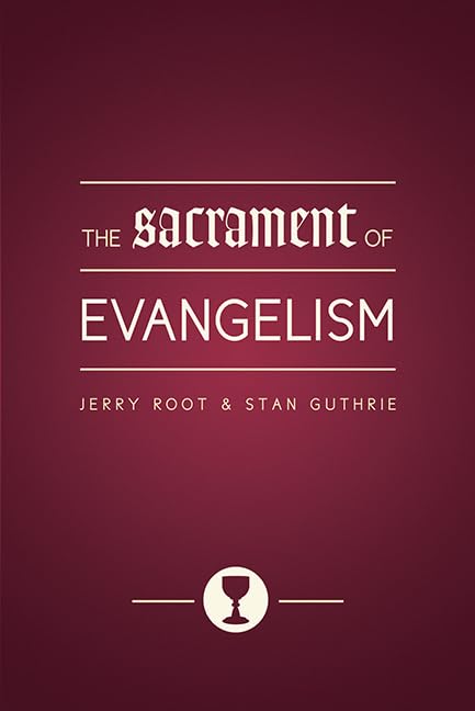 Sacrament of Evangelism by Jerry Root and Stan Guthrie