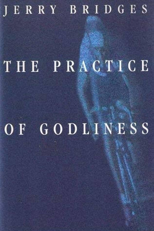 Practice of Godliness by Jerry Bridges
