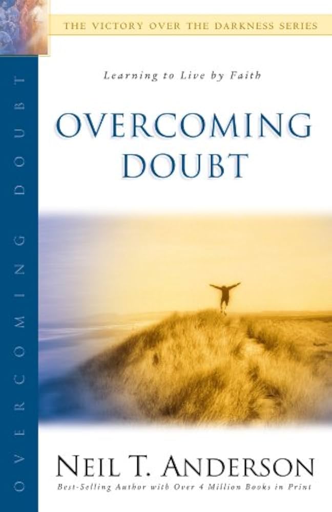 Overcoming Doubt by Neil T. Anderson