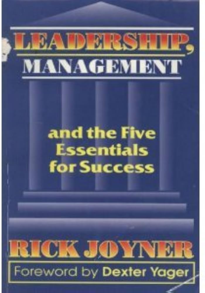 Leadership, Management and the Five Essentials for Success by Rick Joyner
