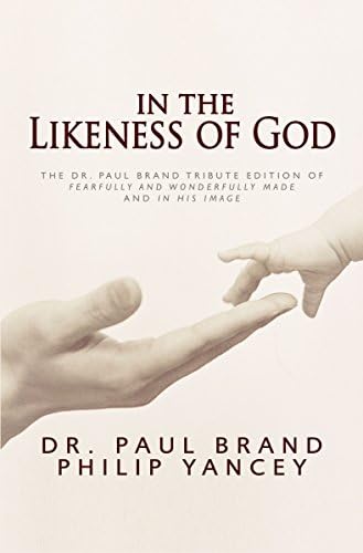 In the Likeness of God; The Dr. Paul Brand Tribute Edition of Fearfully and Wonderfully Made and In His Image
