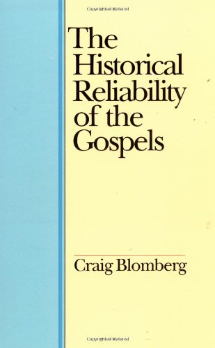 Historical Reliability of the Gospel by Craig Blomberg
