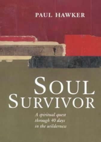 Soul Survivor: A Spiritual Quest Through 40 Days in the Wilderness by Paul Hawker