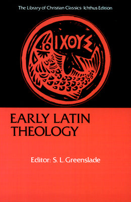 Early Latin Theology (Christian Classics: Ichthus Ed.) by S.L. Greenslade image 0