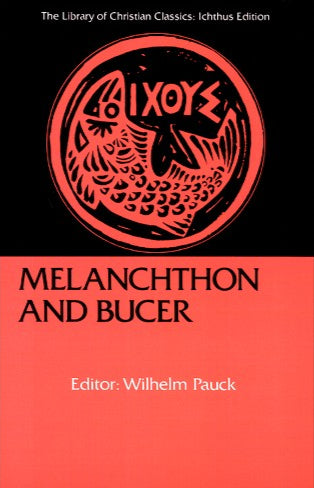 Melanchthon and Bucer (Christian Classics: Ichthus) by Wilhelm Pauck image 0