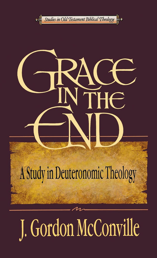 Grace in the End: A Study in Deuteronomic Theology by J.G. McConville image 0