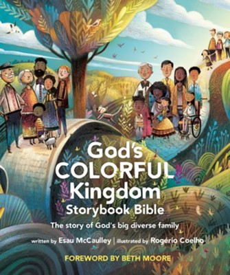 God's Colorful Kingdom Storybook Bible: The Story of God's Big Diverse Family by Esau McCaulley, Beth Moore (foreword)