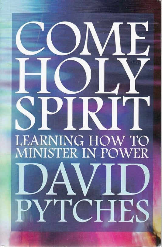 Come Holy Spirit: Learning to Minister in Power by David Pytches image 0