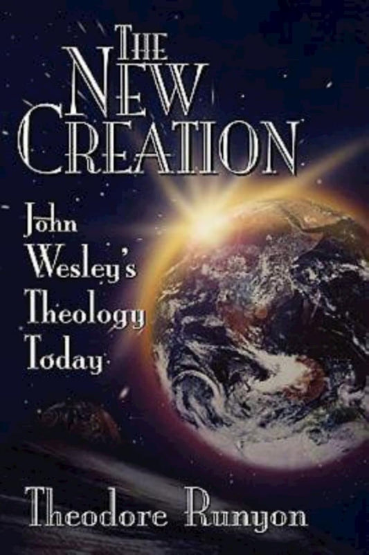 New Creation: John Wesley's Theology Today by Theodore Runyon image 0