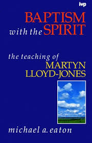 Baptism with the Spirit: The Teaching of Martyn Lloyd-Jones by Michael A. Eaton image 0