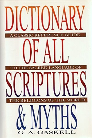 Dictionary of All Scripture & Myths by G.A. Gaskell