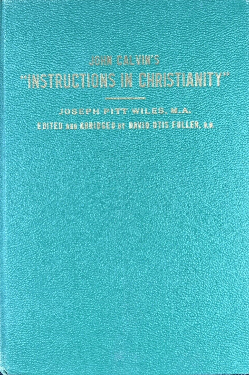 John Calvin's Instructions in Christianity by Joseph Pitt Wiles image 0