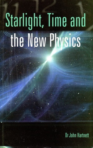 Starlight, Time, and the New Physics by Dr John Hartnett image 0