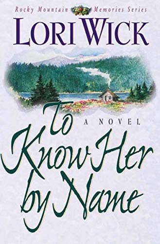 To Know Her By Name (Rocky Mountain Memories #3) by Lori Wick image 1