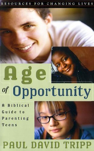Age of Opportunity: A Biblical Guide to Parenting Teens by Paul David Tripp image 0