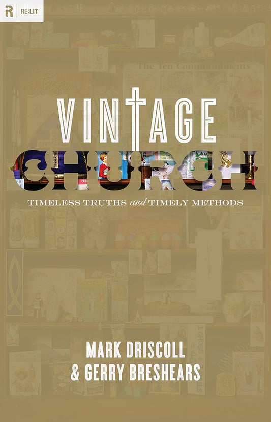Vintage Church: Timeless Truths and Timely Methods by Mark Driscoll image 0